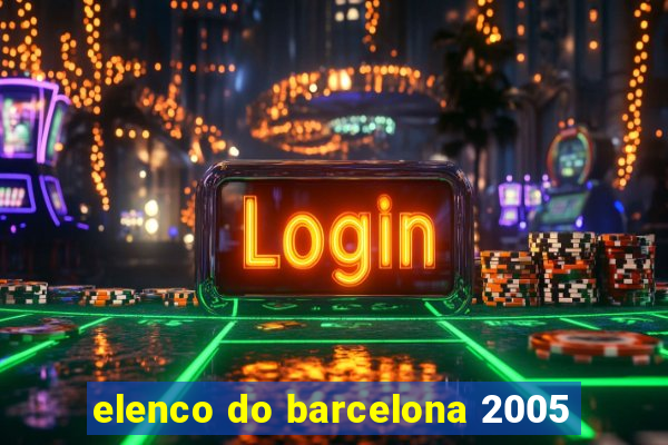 elenco do barcelona 2005